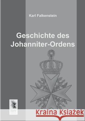 Geschichte Des Johanniter-Ordens Karl Falkenstein 9783955643324 Ehv-History