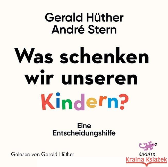 Was schenken wir unseren Kindern?, 1 Audio-CD : Ein Denkanstoß, Lesung. Ungekürzte Ausgabe Hüther, Gerald; Stern, André 9783955679750