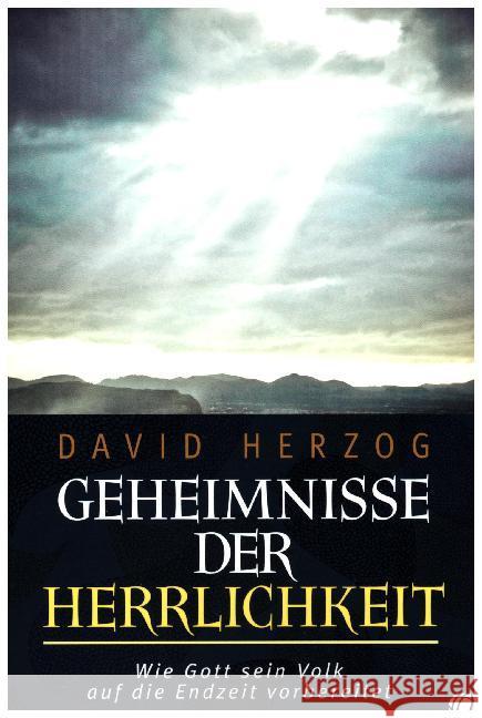 Geheimnisse der Herrlichkeit : Wie Gott sein Volk auf die Endzeit vorbereitet Herzog, David 9783955783099 GloryWorld-Medien