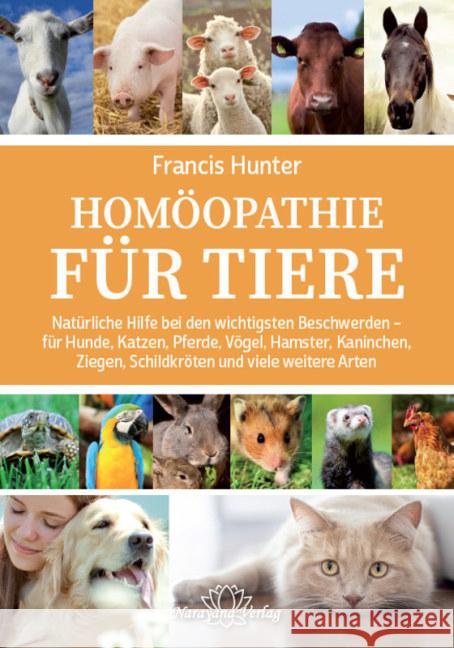 Homöopathie für Tiere : Natürliche Hilfe bei den wichtigsten Beschwerden - für Hunde, Katzen, Pferde, Vögel, Hamster, Kaninchen, Ziegen, Schildkröten und viele weitere Arten Hunter, Francis 9783955820343