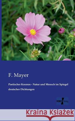 Poetischer Kosmos - Natur und Mensch im Spiegel deutscher Dichtungen F Mayer 9783956104510 Vero Verlag