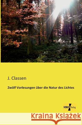 Zwölf Vorlesungen über die Natur des Lichtes J Classen 9783956108327 Vero Verlag