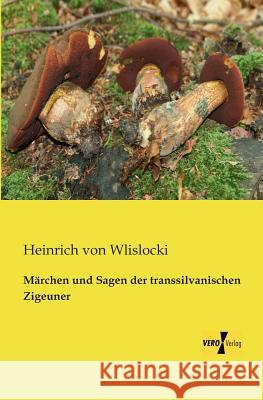 Märchen und Sagen der transsilvanischen Zigeuner Heinrich Von Wlislocki 9783956109331