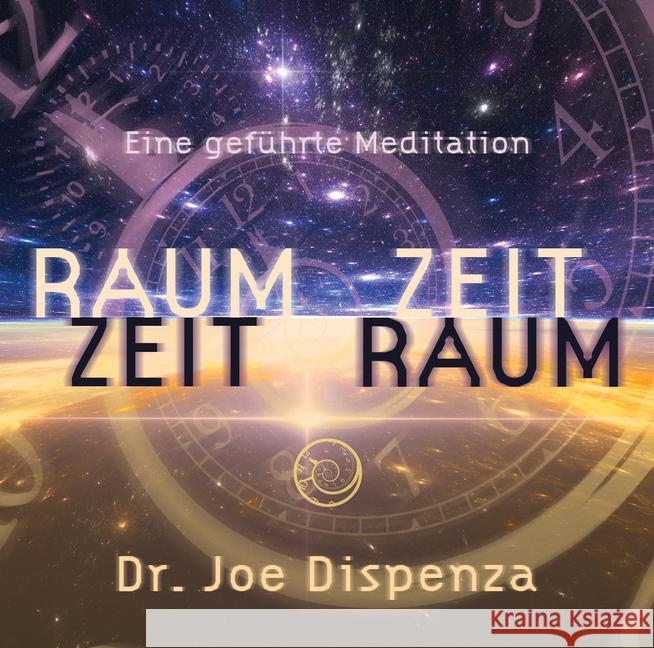 Raum Zeit - Zeit Raum, 1 Audio-CD : Eine geführte Meditation Dispenza, Joe 9783956280238