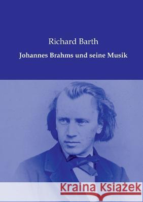 Johannes Brahms und seine Musik Barth, Richard 9783956980428
