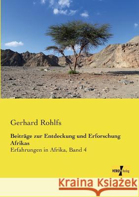 Beiträge zur Entdeckung und Erforschung Afrikas: Erfahrungen in Afrika, Band 4 Rohlfs, Gerhard 9783957381309