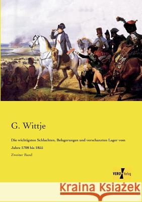 Die wichtigsten Schlachten, Belagerungen und verschanzten Lager vom Jahre 1708 bis 1855: Zweiter Band G Wittje 9783957386397 Vero Verlag