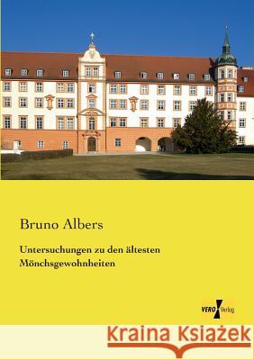 Untersuchungen zu den ältesten Mönchsgewohnheiten Bruno Albers 9783957386526