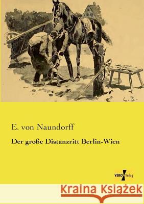 Der große Distanzritt Berlin-Wien E Von Naundorff 9783957386700 Vero Verlag