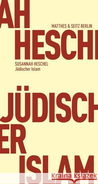 Jüdischer Islam : Islam und jüdisch-deutsche Selbstbestimmung Heschel, Susannah 9783957573414 Matthes & Seitz Berlin