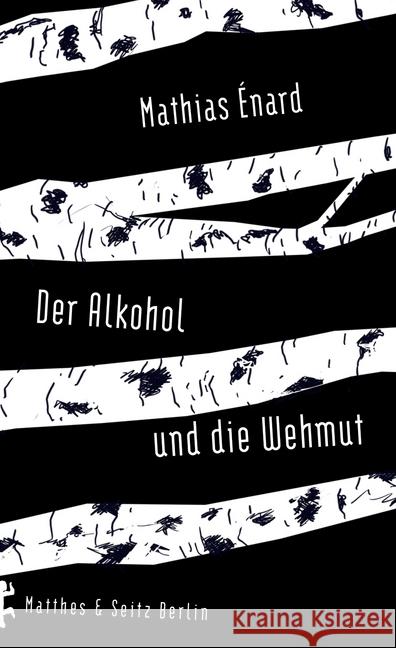 Der Alkohol und die Wehmut Énard, Mathias 9783957573490 Matthes & Seitz Berlin