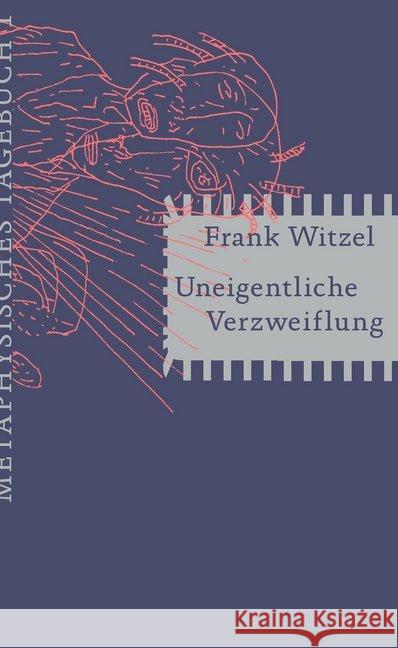 Uneigentliche Verzweiflung : Metaphysisches Tagebuch I Witzel, Frank 9783957577801