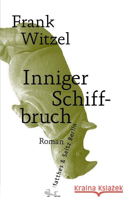 Inniger Schiffbruch : Roman Witzel, Frank 9783957578389