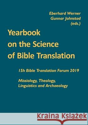 Yearbook on the Science of Bible Translation: 15th Bible Translation Forum 2019 Eberhard Werner Gunnar Johnstad 9783957760906 VTR Publications
