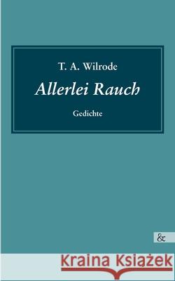 Allerlei Rauch: Gedichte T A Wilrode 9783957801173 Ciando
