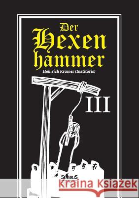 Der Hexenhammer: Malleus Maleficarum. Dritter Teil Kramer, Heinrich 9783958012387