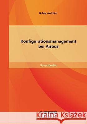 Konfigurationsmanagement bei Airbus Jorn B 9783958203235 Bachelor + Master Publishing