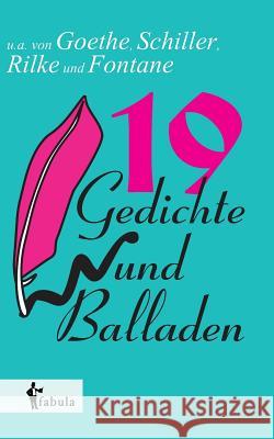 19 Gedichte und Balladen: u.a. von Goethe, Schiller, Rilke und Fontane Diverse Autoren 9783958552111
