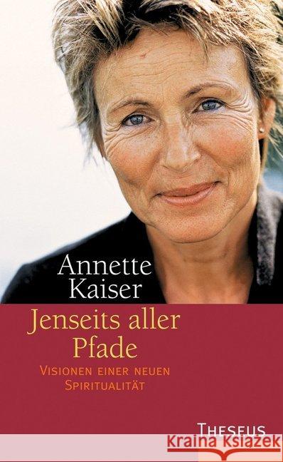 Jenseits aller Pfade : Visionen einer neuen Spiritualität Kaiser, Annette 9783958834774 Theseus Verlag