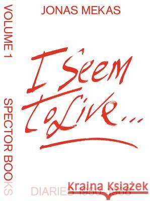 I Seem to Live: Diaries (1950–1971), Volume 1 Jonas Mekas, Fabian Bremer, Pascal Storz, Anne König 9783959052887