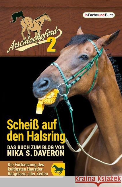 Arschlochpferd - Scheiß auf den Halsring : Das Buch zum Blog Daveron, Nika S. 9783959360708 Der Verlag in Farbe und Bunt