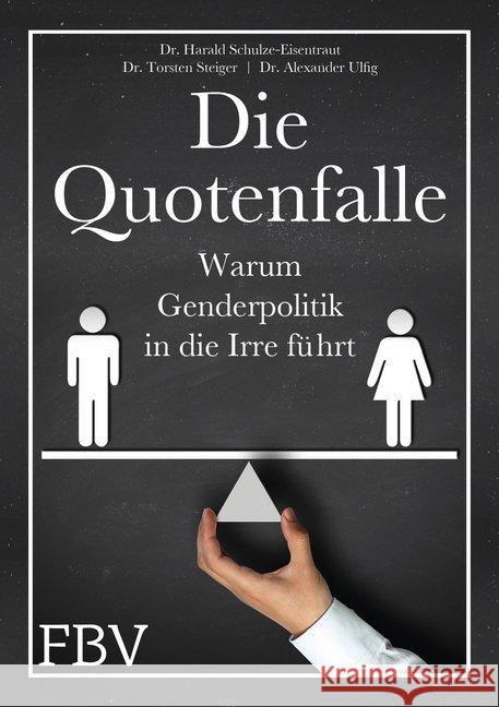 Die Quotenfalle : Warum Genderpolitik in die Irre führt Schulze-Eisentraut, Harald; Steiger, Torsten; Ulfig, Alexander 9783959720151