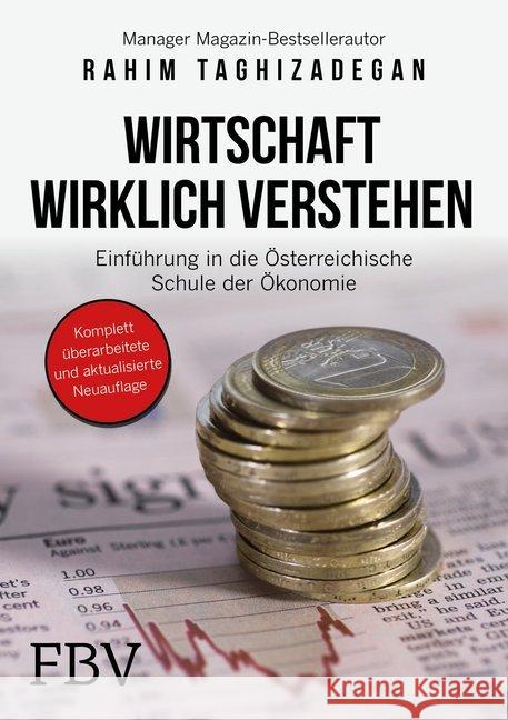 Wirtschaft wirklich verstehen : Einführung in die österreichische Schule der Ökonomie Taghizadegan, Rahim 9783959721554 FinanzBuch Verlag