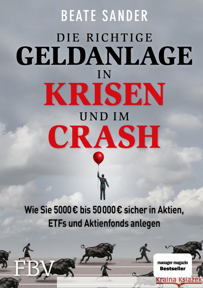 Die richtige Geldanlage in Krisen und im Crash : Wie Sie 5000 EUR bis 50 000 EUR sicher in Aktien, ETFs und Aktienfonds anlegen! Sander, Beate 9783959723787