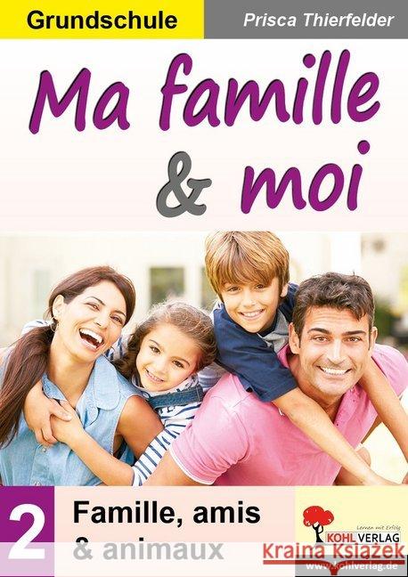 Ma famille & moi / Grundschule : Famille, amis & animaux Thierfelder, Prisca 9783960403036