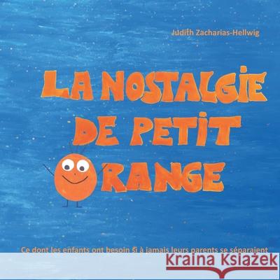 La nostalgie de petit Orange: Ce dont les enfants ont besoin si à jamais leurs parents se séparaient Zacharias-Hellwig, Judith 9783960741107 Papierfresserchens Mtm-Verlag