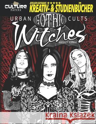 Urban Cults: Gothic Witches: Grufti-Hexen Alice Kaymak Nuesret Kaymak 9783961831296 Atelier Kaymak Ug