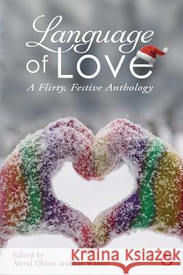 Language of Love: A Flirty, Festive Anthology Alex Thorn, Astrid Ohletz, Lee Winter 9783963241017