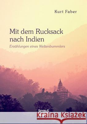 Mit dem Rucksack nach Indien: Erzählungen eines Weltenbummlers Kurt Faber 9783963450662 Severus