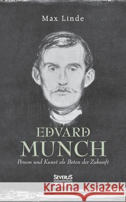 Edvard Munch: Person und Kunst als Boten der Zukunft Max Linde 9783963452185