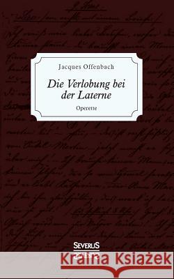 Die Verlobung bei der Laterne: Operette Jacques Offenbach 9783963452253 Severus