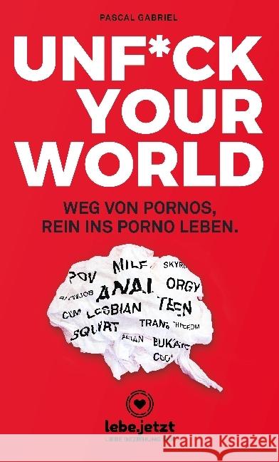 Unf_ck Your World : Weg von Pornos, rein ins porno Leben Gabriel, Pascal 9783964770493 blue panther books
