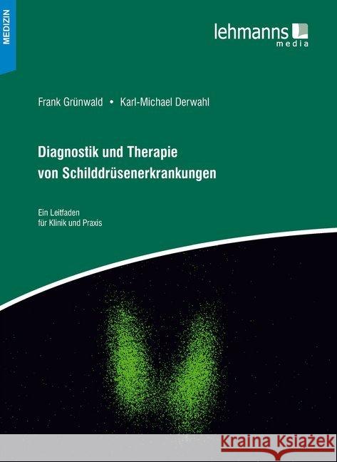 Diagnostik und Therapie von Schilddrüsenerkrankungen : Ein Leitfaden für Klinik und Praxis Derwahl, Karl-Michael; Grünwald, Frank 9783965430297