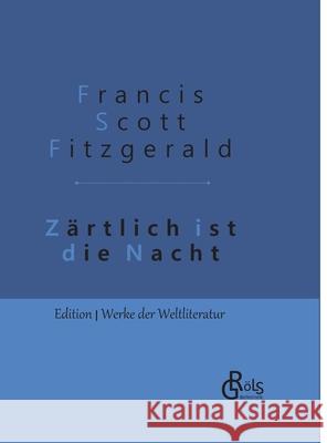 Zärtlich ist die Nacht: Gebundene Ausgabe Fitzgerald, F. Scott 9783966371452 Grols Verlag