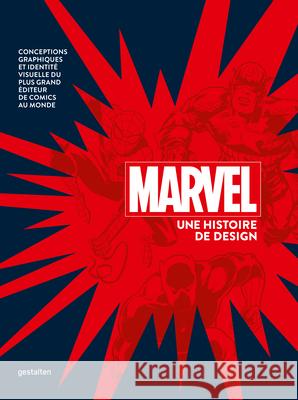 Marvel Une Histoire de Design: Conceptions Graphiques Et Identité Visuelle Du Plus Grand Éditeur de Comics Au Monde Gestalten 9783967040487