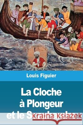 La Cloche à Plongeur et le Scaphandre Figuier, Louis 9783967878769 Prodinnova