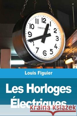 Les Horloges Électriques Figuier, Louis 9783967878820 Prodinnova