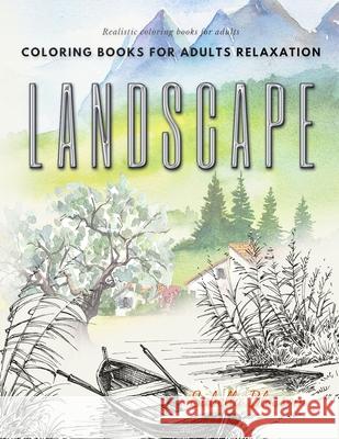 Landscape coloring books for adults relaxation. Realistic coloring books for adults: Calming therapy an anti-stress coloring book Sabella Blossom 9783972904477