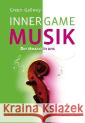 Inner Game Musik : Der Mozart in uns Green, Barry Gallwey, W. Timothy  9783980916738 Alles im Fluss