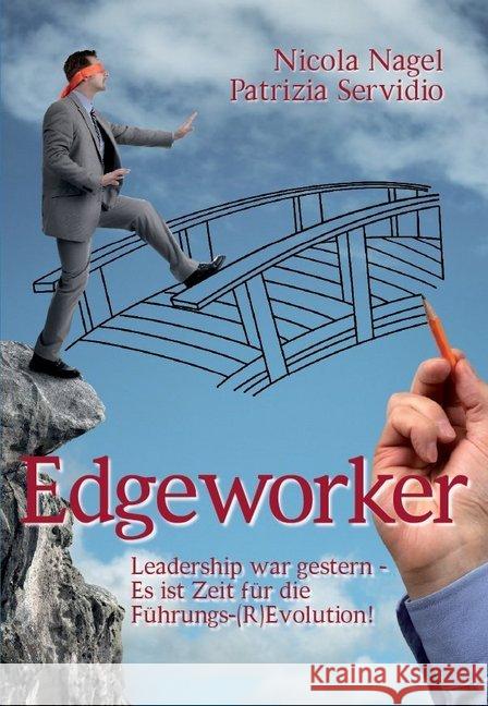 Edgeworker : Leadership war gestern - Es ist Zeit für die Führungs-(R)Evolution! Nagel, Nicola; Servidio, Patrizia 9783981454369 Next Culture Press