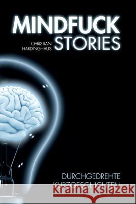 Mindfuck Stories: Durchgedrehte Kurzgeschichten Christian Hardinghaus Daniel Hopkins 9783981640922
