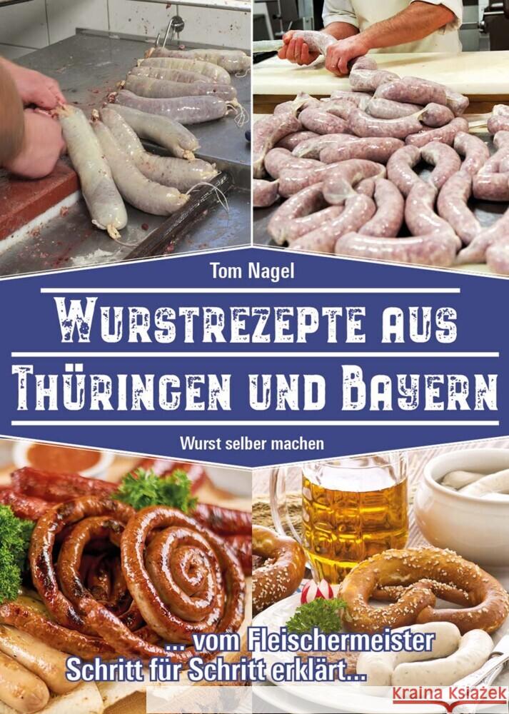 Wurstrezepte aus Thüringen und Bayern Nagel, Tom 9783981877762