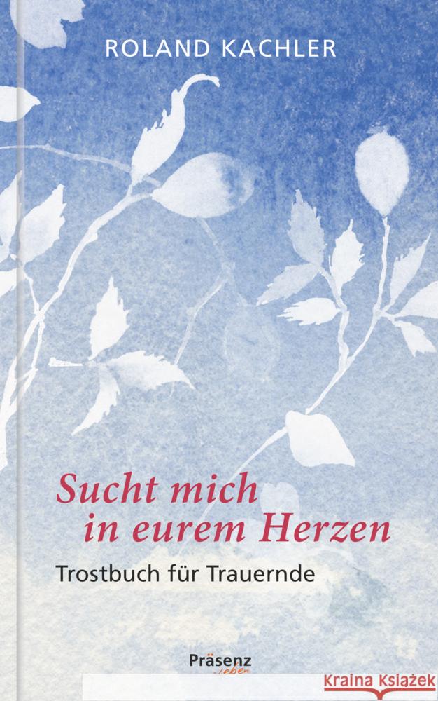 Sucht mich in eurem Herzen Kachler, Roland 9783985490059 Präsenz-Verlag