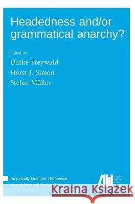 Headedness and/or grammatical anarchy? Stefan M?ller Ulrike Freywald Horst J. Simon 9783985540501