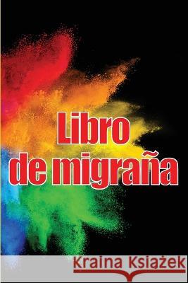 Libro de migrana: Simple y util libro de registro detallado para todas sus migranas y dolores de cabeza intensos: seguimiento de los desencadenantes del dolor de cabeza, los sintomas y las opciones de Vanessa Mendoza Pertez   9783986083090 Moisescu Stefan