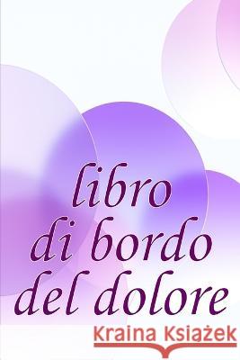 Libro di bordo del dolore: Elegante libro per annotare data, energia, attivita, sonno, livello/area del dolore, pasti e altro ancora Erika Giovanelli   9783986083410 Moisescu Stefan